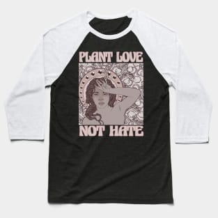 PLANT LOVE NOT HATE Baseball T-Shirt